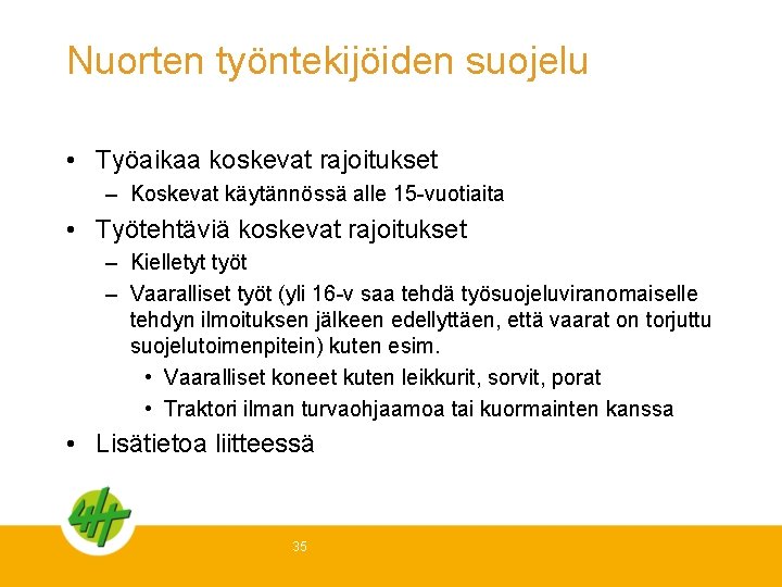 Nuorten työntekijöiden suojelu • Työaikaa koskevat rajoitukset – Koskevat käytännössä alle 15 -vuotiaita •