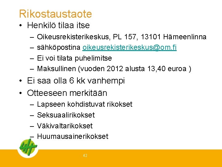 Rikostaustaote • Henkilö tilaa itse – – Oikeusrekisterikeskus, PL 157, 13101 Hämeenlinna sähköpostina oikeusrekisterikeskus@om.