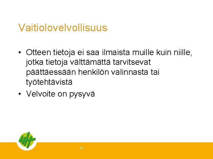 Vaitiolovelvollisuus • Otteen tietoja ei saa ilmaista muille kuin niille, jotka tietoja välttämättä tarvitsevat