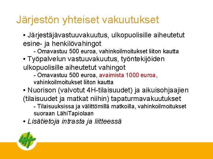 Järjestön yhteiset vakuutukset • Järjestäjävastuuvakuutus, ulkopuolisille aiheutetut esine- ja henkilövahingot - Omavastuu 500 euroa,