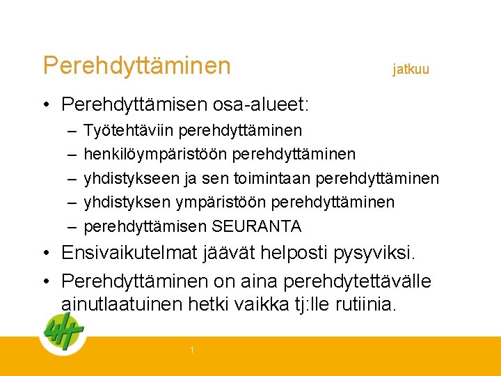 Perehdyttäminen jatkuu • Perehdyttämisen osa-alueet: – – – Työtehtäviin perehdyttäminen henkilöympäristöön perehdyttäminen yhdistykseen ja