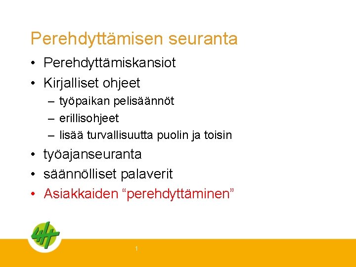 Perehdyttämisen seuranta • Perehdyttämiskansiot • Kirjalliset ohjeet – työpaikan pelisäännöt – erillisohjeet – lisää