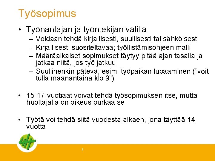 Työsopimus • Työnantajan ja työntekijän välillä – Voidaan tehdä kirjallisesti, suullisesti tai sähköisesti –