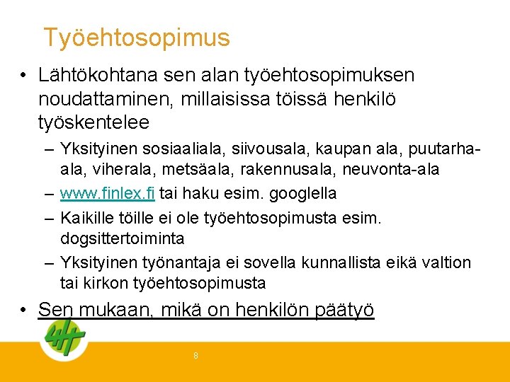 Työehtosopimus • Lähtökohtana sen alan työehtosopimuksen noudattaminen, millaisissa töissä henkilö työskentelee – Yksityinen sosiaaliala,