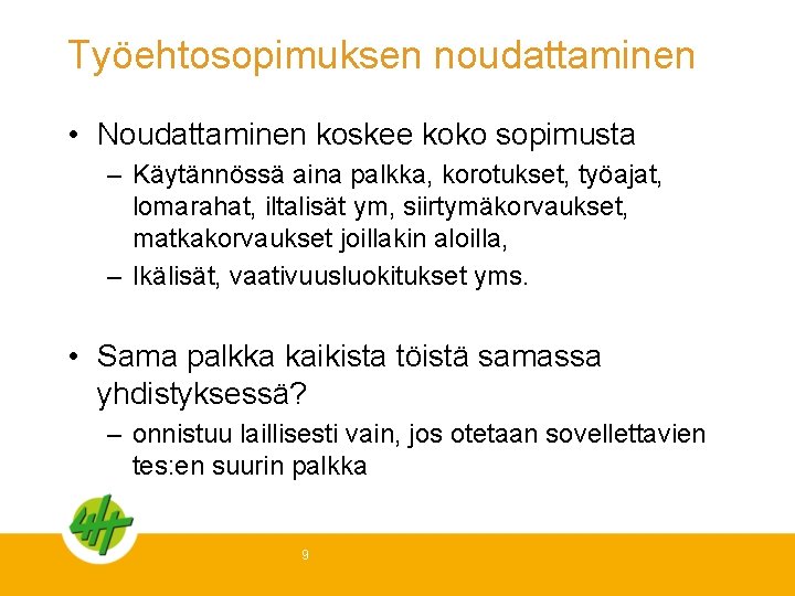 Työehtosopimuksen noudattaminen • Noudattaminen koskee koko sopimusta – Käytännössä aina palkka, korotukset, työajat, lomarahat,