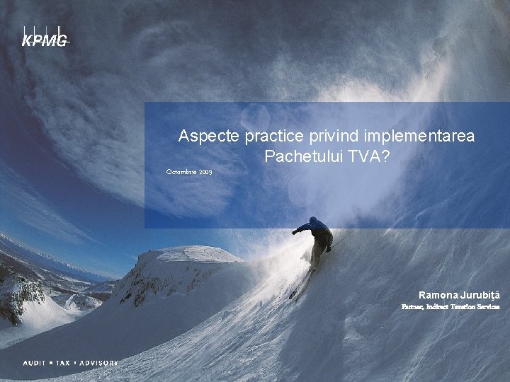 Aspecte practice privind implementarea Pachetului TVA? Octombrie 2009 Ramona Jurubiţă Partner, Indirect Taxation Services