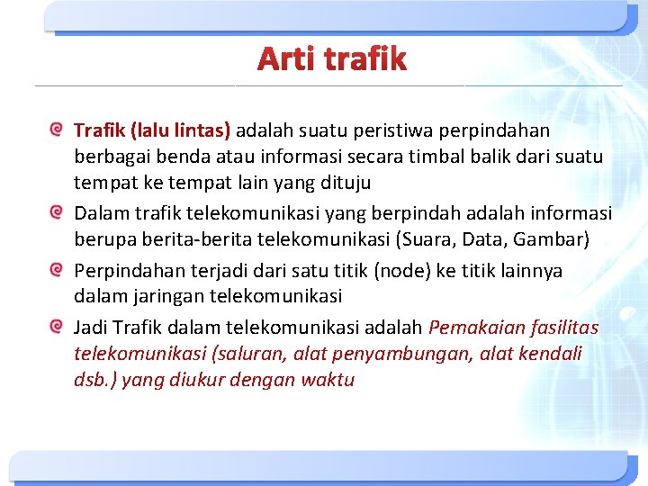 Arti trafik Trafik (lalu lintas) adalah suatu peristiwa perpindahan berbagai benda atau informasi secara