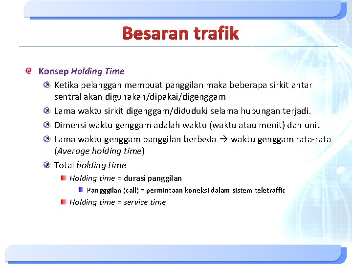 Besaran trafik Konsep Holding Time Ketika pelanggan membuat panggilan maka beberapa sirkit antar sentral