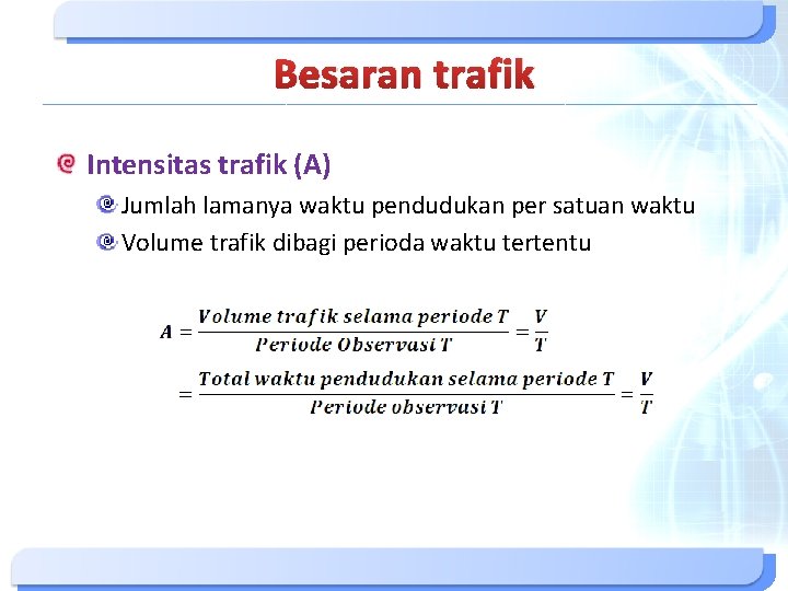 Besaran trafik Intensitas trafik (A) Jumlah lamanya waktu pendudukan per satuan waktu Volume trafik