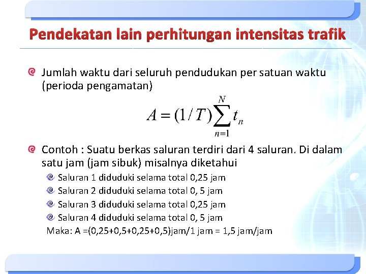 Pendekatan lain perhitungan intensitas trafik Jumlah waktu dari seluruh pendudukan per satuan waktu (perioda