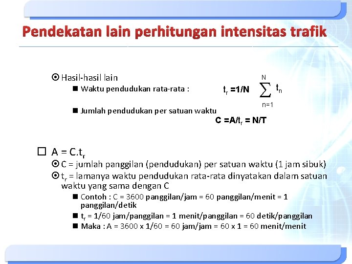 Pendekatan lain perhitungan intensitas trafik Hasil-hasil lain Waktu pendudukan rata-rata : N tr =1/N