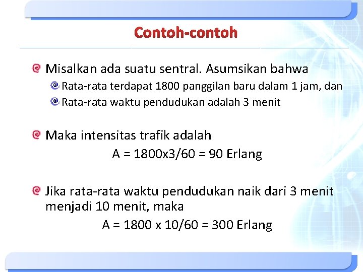 Contoh-contoh Misalkan ada suatu sentral. Asumsikan bahwa Rata-rata terdapat 1800 panggilan baru dalam 1