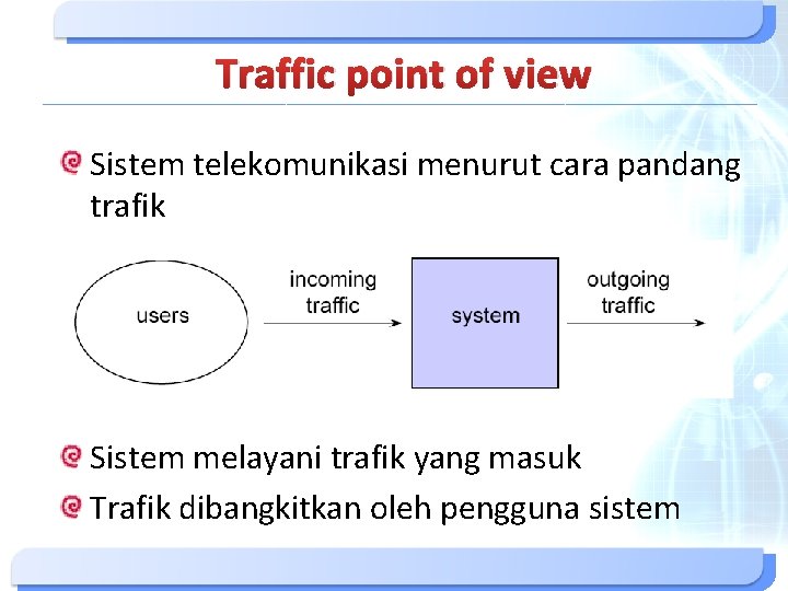 Traffic point of view Sistem telekomunikasi menurut cara pandang trafik Incoming traffic Sistem outgoing