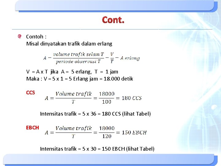 Contoh : Misal dinyatakan trafik dalam erlang V = A x T jika A