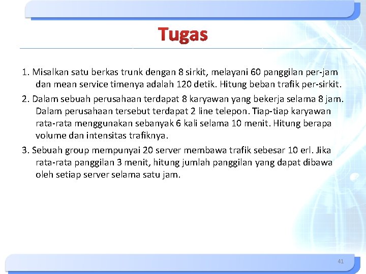 Tugas 1. Misalkan satu berkas trunk dengan 8 sirkit, melayani 60 panggilan per-jam dan