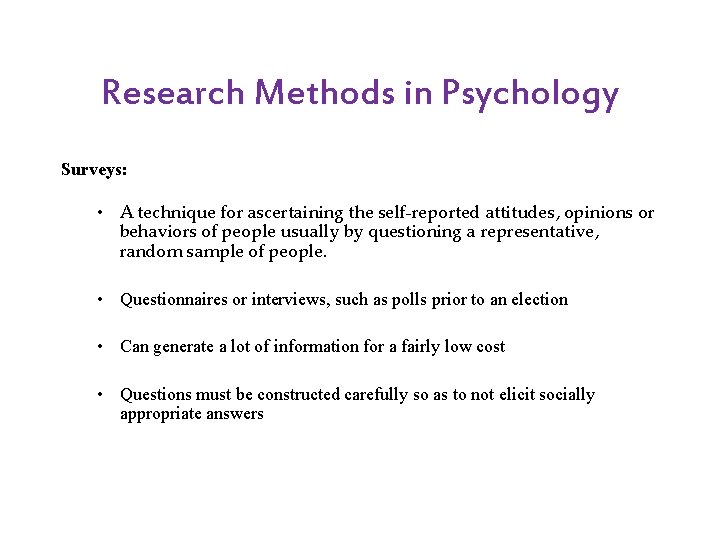 Research Methods in Psychology Surveys: • A technique for ascertaining the self-reported attitudes, opinions Research Methods in Psychology Surveys: • A technique for ascertaining the self-reported attitudes, opinions