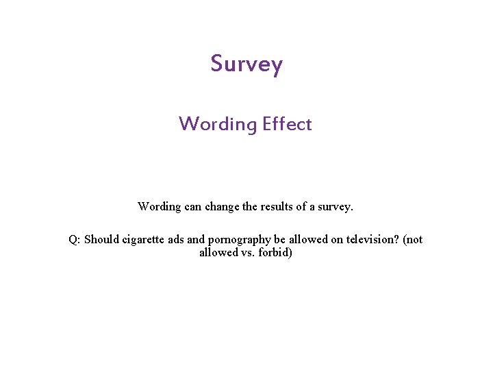 Survey Wording Effect Wording can change the results of a survey. Q: Should cigarette Survey Wording Effect Wording can change the results of a survey. Q: Should cigarette