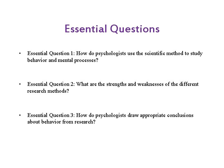 Essential Questions • Essential Question 1: How do psychologists use the scientific method to Essential Questions • Essential Question 1: How do psychologists use the scientific method to