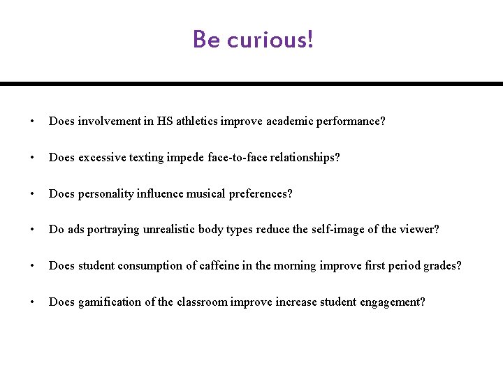 Be curious! • Does involvement in HS athletics improve academic performance? • Does excessive Be curious! • Does involvement in HS athletics improve academic performance? • Does excessive
