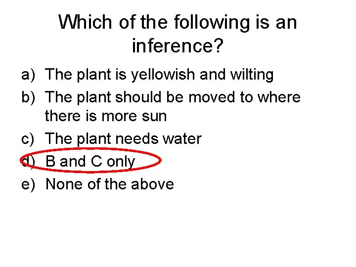 Which of the following is an inference? a) The plant is yellowish and wilting