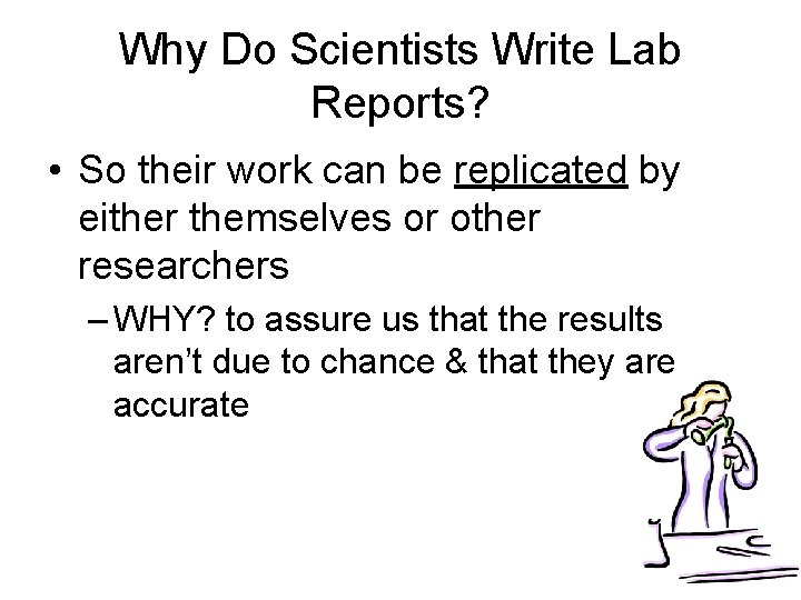 Why Do Scientists Write Lab Reports? • So their work can be replicated by
