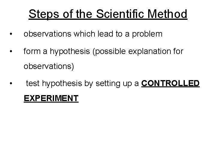 Steps of the Scientific Method • observations which lead to a problem • form