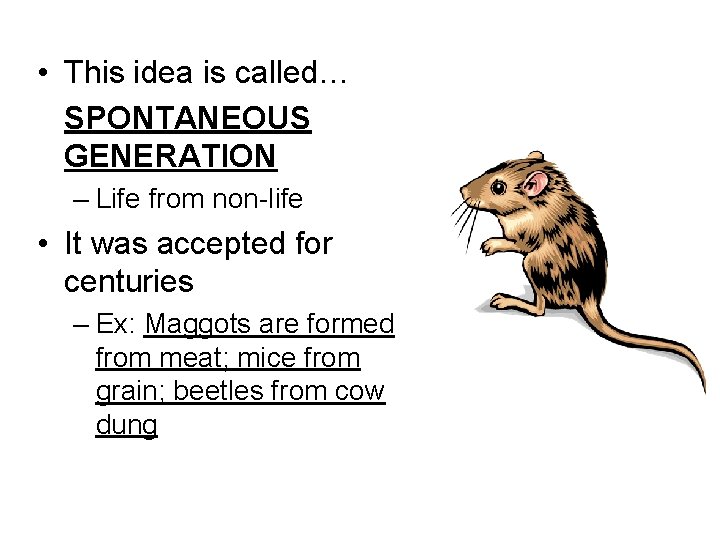  • This idea is called… SPONTANEOUS GENERATION – Life from non-life • It