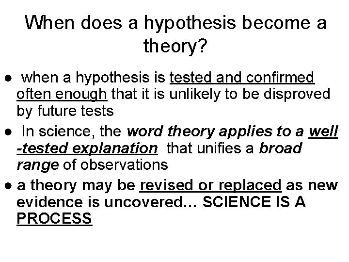 When does a hypothesis become a theory? ● when a hypothesis is tested and