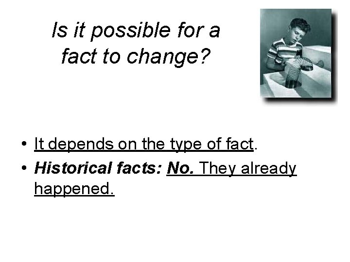 Is it possible for a fact to change? • It depends on the type