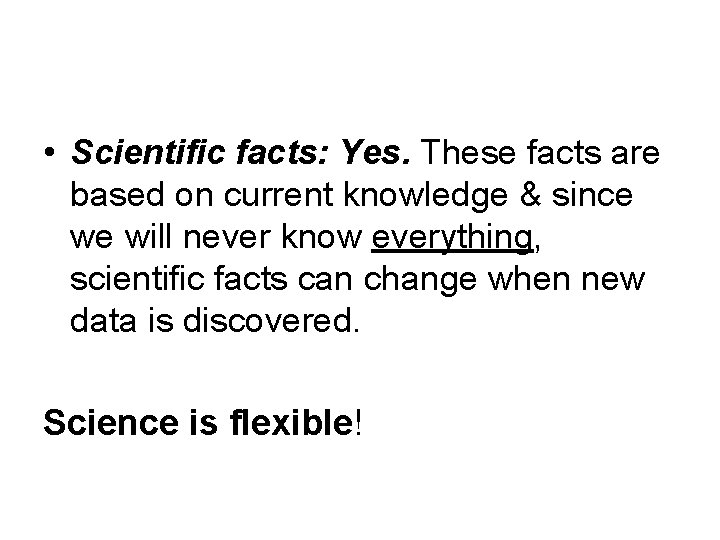  • Scientific facts: Yes. These facts are based on current knowledge & since