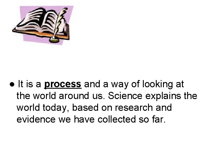 ● It is a process and a way of looking at the world around