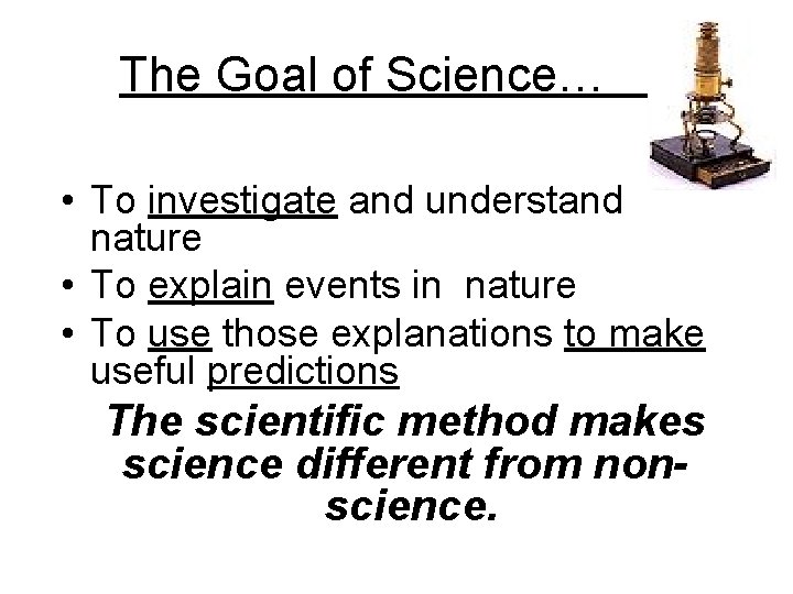 The Goal of Science… • To investigate and understand nature • To explain events