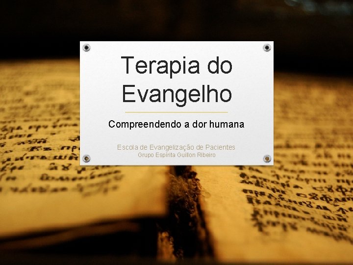 Terapia do Evangelho Compreendendo a dor humana Escola de Evangelização de Pacientes Grupo Espírita