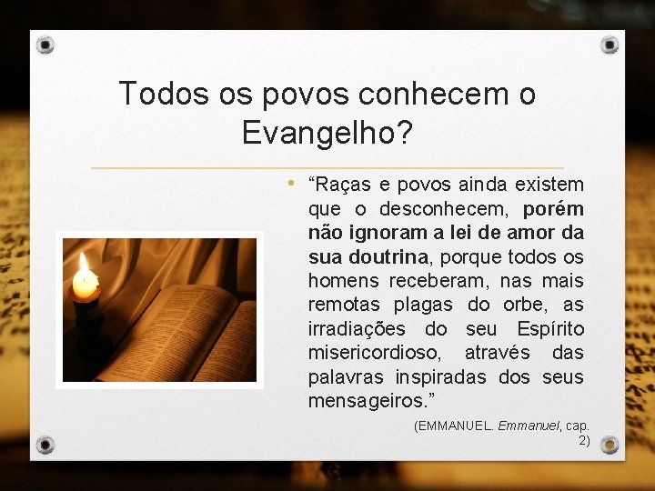 Todos os povos conhecem o Evangelho? • “Raças e povos ainda existem que o