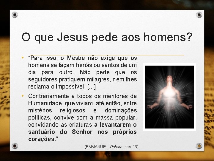 O que Jesus pede aos homens? • “Para isso, o Mestre não exige que
