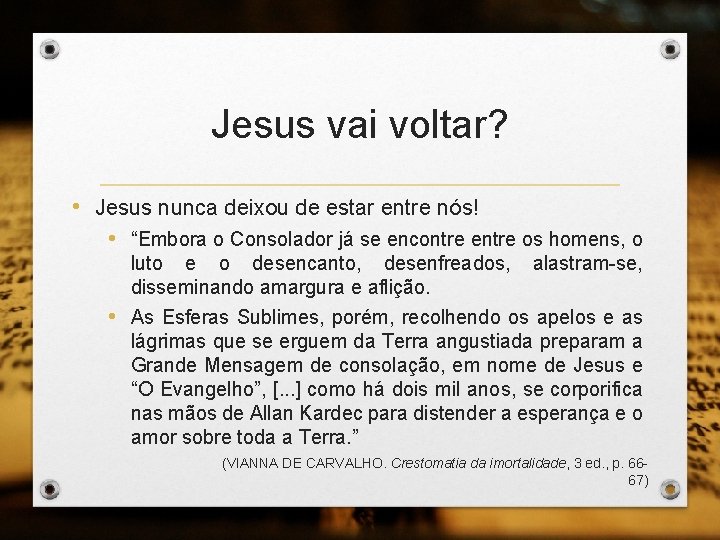 Jesus vai voltar? • Jesus nunca deixou de estar entre nós! • “Embora o