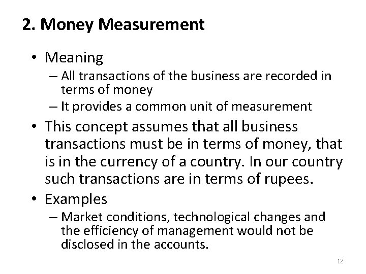 2. Money Measurement • Meaning – All transactions of the business are recorded in