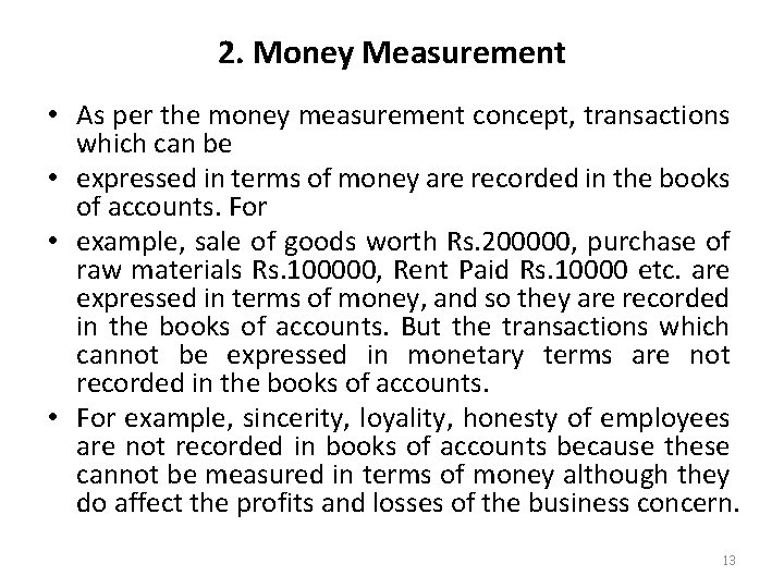 2. Money Measurement • As per the money measurement concept, transactions which can be