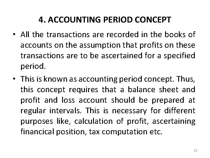 4. ACCOUNTING PERIOD CONCEPT • All the transactions are recorded in the books of