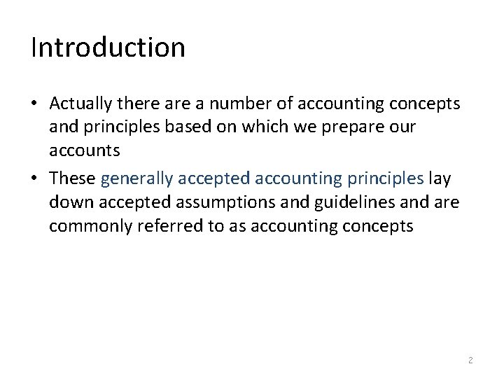 Introduction • Actually there a number of accounting concepts and principles based on which