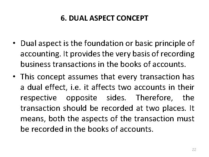 6. DUAL ASPECT CONCEPT • Dual aspect is the foundation or basic principle of