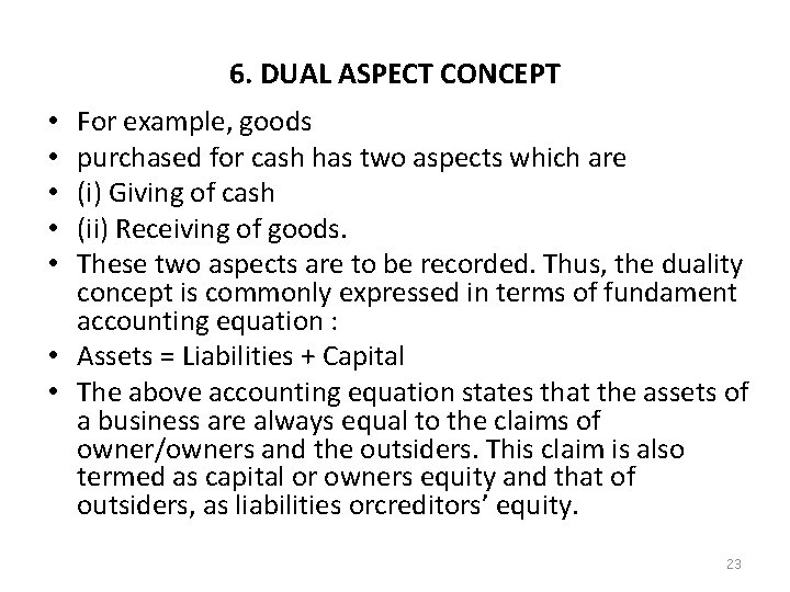 6. DUAL ASPECT CONCEPT For example, goods purchased for cash has two aspects which