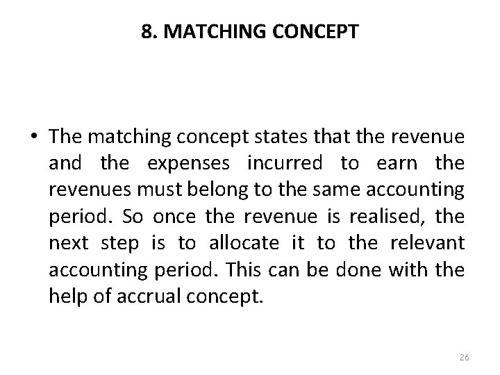 8. MATCHING CONCEPT • The matching concept states that the revenue and the expenses