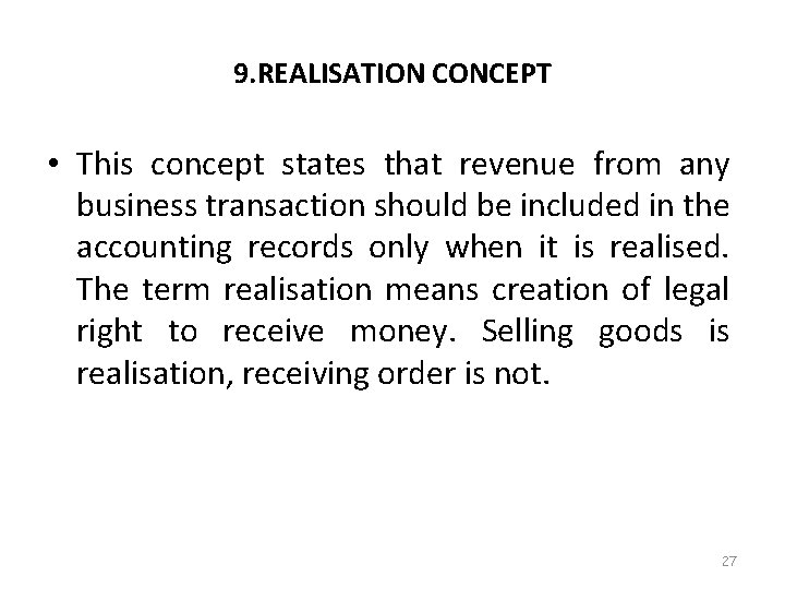 9. REALISATION CONCEPT • This concept states that revenue from any business transaction should
