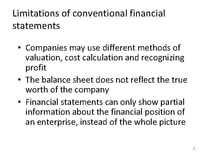Limitations of conventional financial statements • Companies may use different methods of valuation, cost