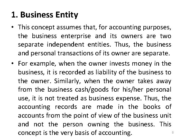 1. Business Entity • This concept assumes that, for accounting purposes, the business enterprise