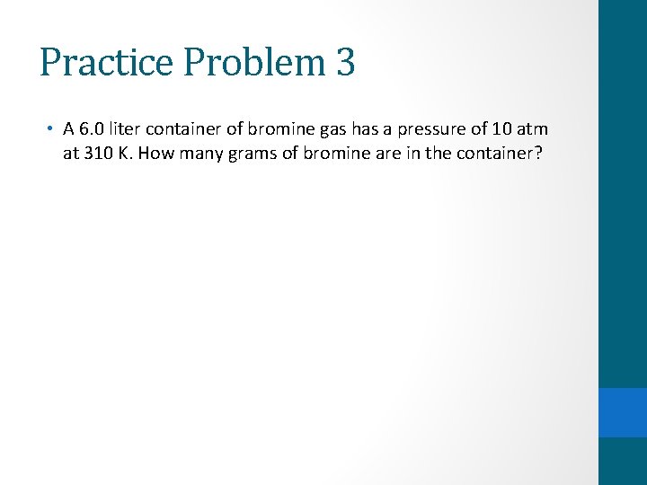 Practice Problem 3 • A 6. 0 liter container of bromine gas has a
