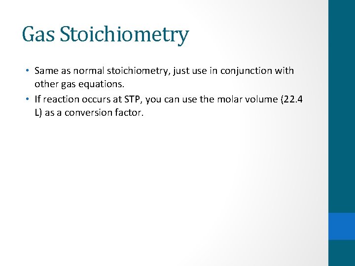 Gas Stoichiometry • Same as normal stoichiometry, just use in conjunction with other gas