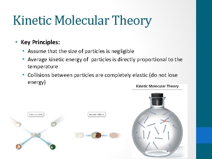 Kinetic Molecular Theory • Key Principles: • Assume that the size of particles is