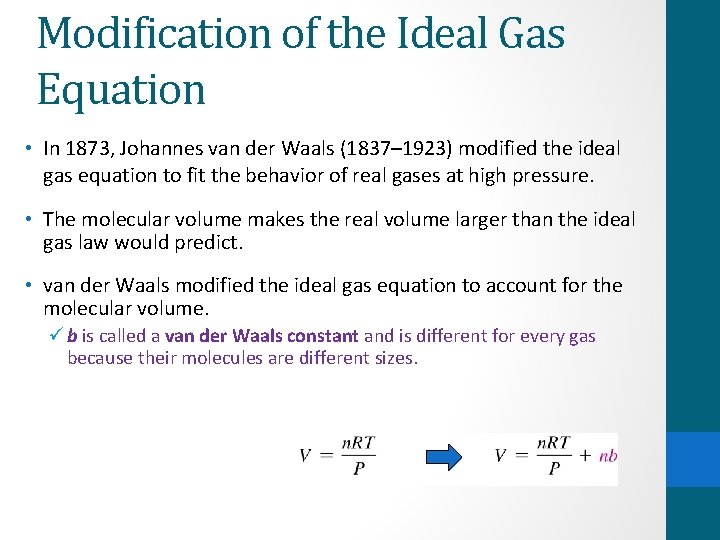 Modification of the Ideal Gas Equation • In 1873, Johannes van der Waals (1837–